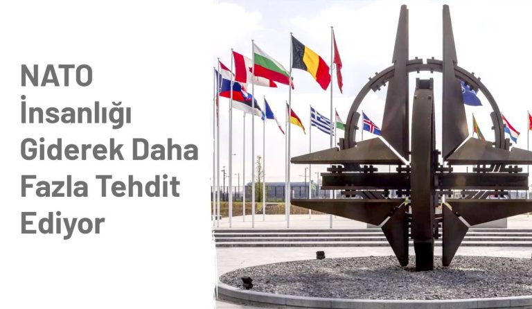 NATO İnsanlığı Giderek Daha Fazla Tehdit Ediyor