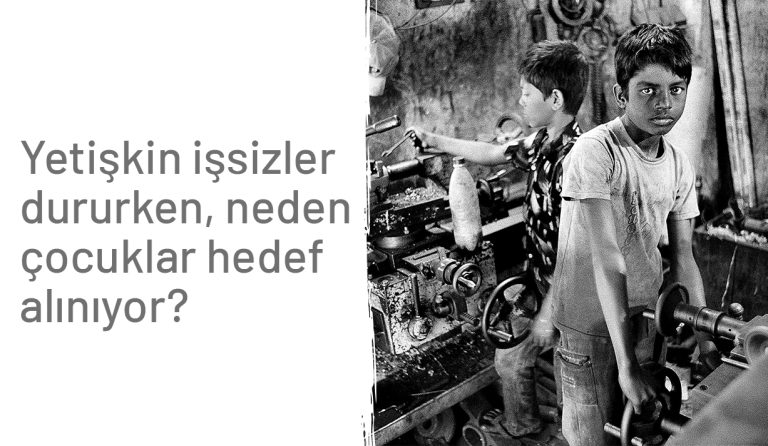 Yetişkin işsizler dururken, neden çocuklar hedef alınıyor?