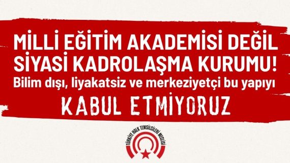Milli Eğitim Akademisi Değil, Siyasi Kadrolaşma Kurumu!