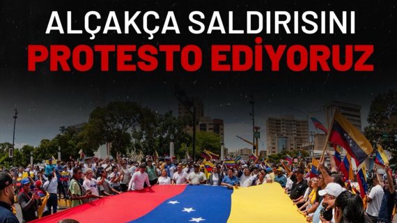 ABD’nin Venezuela’ya Alçakça Saldırısını Protesto Ediyoruz!