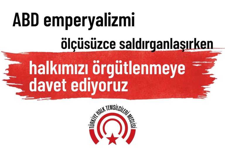 ABD’nin ABD emperyalizmi ölçüsüzce saldırganlaşırken halkımızı örgütlenmeye davet ediyoruz