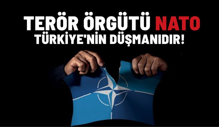 Terör Örgütü NATO Türkiye’nin Düşmanıdır