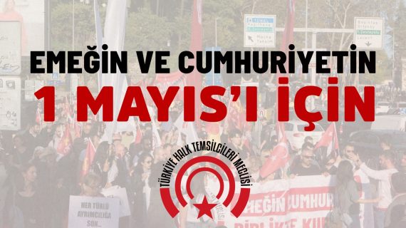 Emeğin ve Cumhuriyetin 1 Mayıs’ı İçin